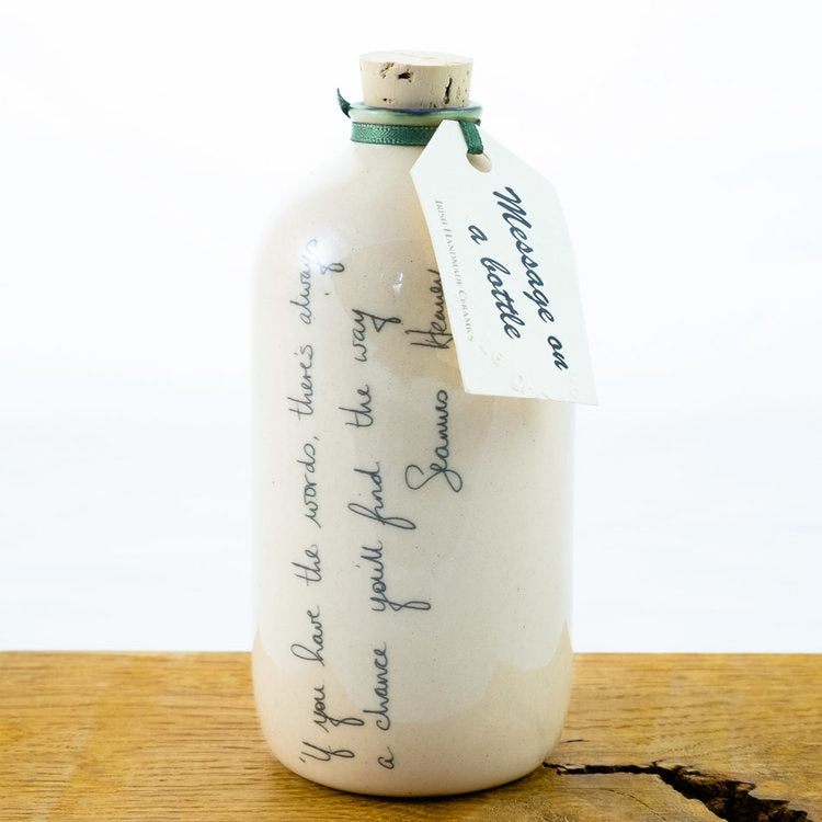 Message on a bottle If you have the words there's always the chance you'll find the way- Seamus Heaney