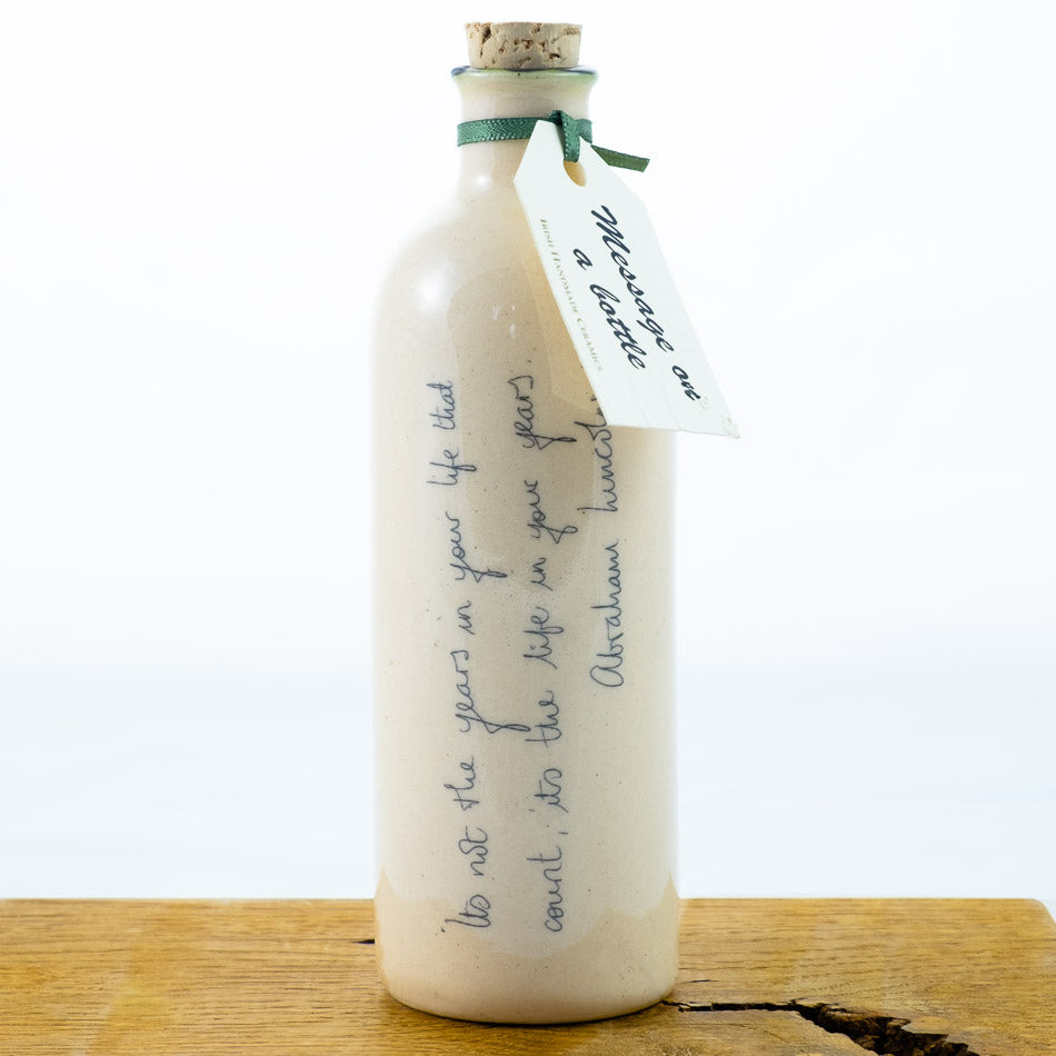 Message on a Bottle It’s not the years in your life that count, it’s the life in your years – Abraham Lincoln